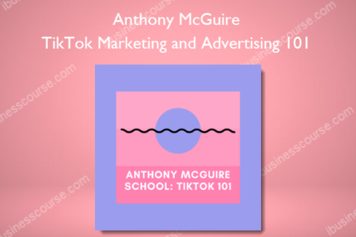 Anthony McGuire – TikTok Marketing and Advertising 101