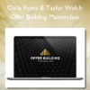 Chris Evans & Taylor Welch - Offer Building Masterclass