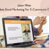 Complete Email Marketing For E-Commerce Course - Jason Miles