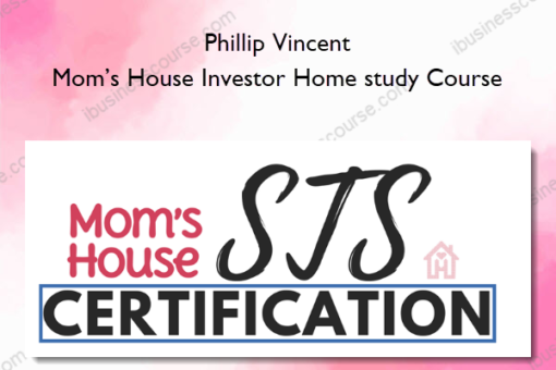 Phillip Vincent – Mom’s House Investor Home study Course