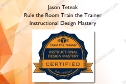 Rule the Room Train the Trainer – Instructional Design Mastery - Jason Teteak