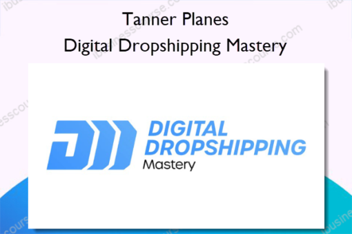 Digital Dropshipping Mastery – Tanner Planes