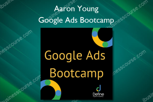 Google Ads Bootcamp – Aaron Young