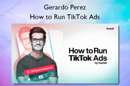 How to Run TikTok Ads by Foundr – Gerardo Perez