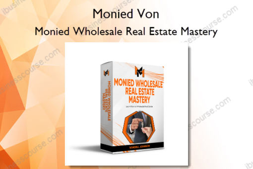 Monied Wholesale Real Estate Mastery – Monied Von