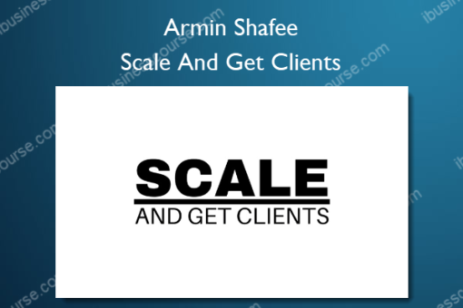 Scale And Get Clients – Armin Shafee