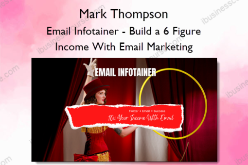 Email Infotainer – Build a 6 Figure Income With Email Marketing – Mark Thompson