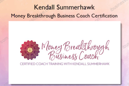 Money Breakthrough Business Coach Certification – Kendall Summerhawk