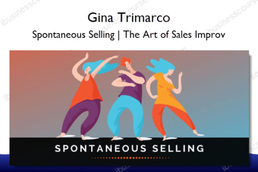 Spontaneous Selling The Art of Sales Improv – Gina Trimarco