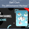 The Omnichannel Machine by Dtchero – Matt Clark