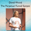 The Perpetual Funnel System – David Wood