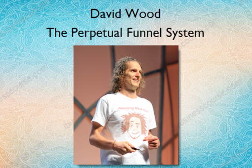 The Perpetual Funnel System – David Wood