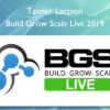 Build Grow Scale Live 2019 - Tanner Larsson