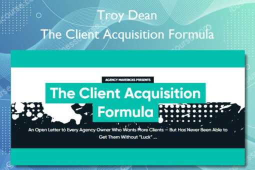 The Client Acquisition Formula - Troy Dean