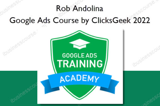 Google Ads Course by ClicksGeek 2022 - Rob Andolina