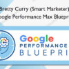 Google Performance Max Blueprint - Bretty Curry (Smart Marketer)