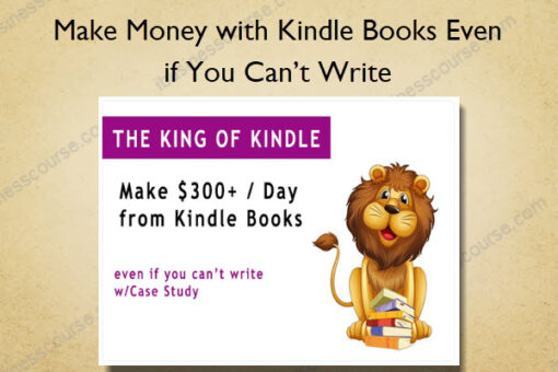 Make Money with Kindle Books Even if You Can’t Write - The King of Kindle