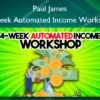 4 Week Automated Income Workshop – Paul James