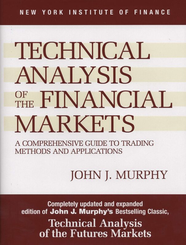 Technical Analysis Of The Financial Markets by John J Murphy Technical Analysis Of The Financial Markets
