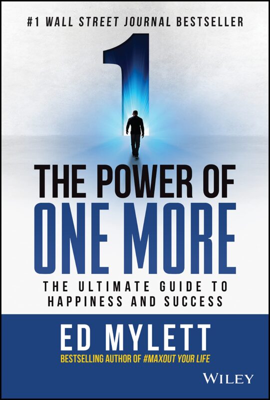 The Power of One More: The Ultimate Guide to Happiness and Success by Ed Mylett The Power of One More