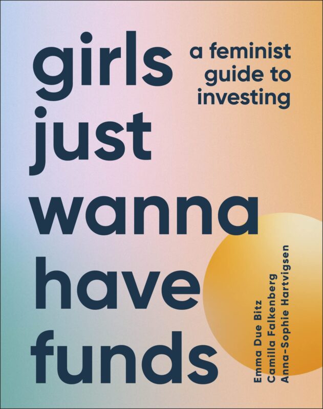 Girls Just Wanna Have Funds: A Feminist's Guide to Investing by Camilla Falkenberg Girls Just Wanna Have Funds A Feminists Guide to Investing by Camilla Falkenberg