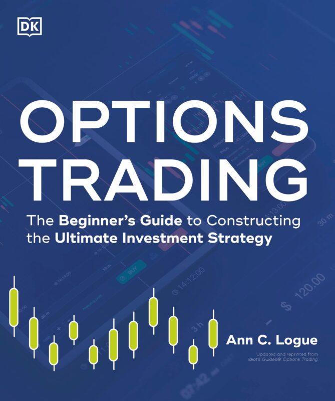 Options Trading: The Beginner's Guide to Constructing the Ultimate Investment Strategy by Ann C. Logue Options Trading The Beginners Guide to Constructing the Ultimate Investment Strategy