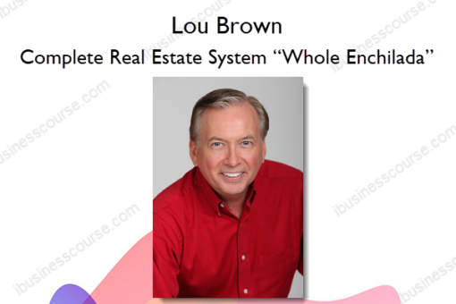 Lou Brown – Complete Real Estate System “Whole Enchilada”