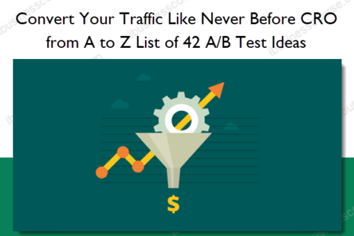 Convert Your Traffic Like Never Before CRO from A to Z List