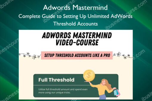 Adwords Mastermind – Complete Guide to Setting Up Unlimited AdWords Threshold Accounts