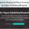 Six Figure Publishing Blueprint – Joshua Montoya & Marty Cooney