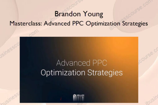 Masterclass: Advanced PPC Optimization Strategies – Brandon Young