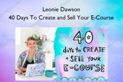 40 Days To Create and Sell Your E-Course – Leonie Dawson