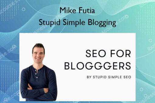 Mike Futia – Stupid Simple Blogging