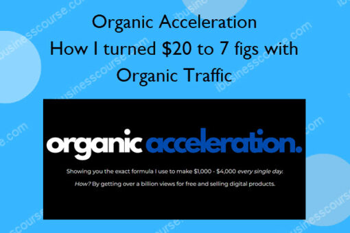 Organic Acceleration – How I turned $20 to 7 figs with Organic Traffic