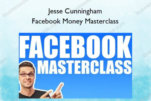 Facebook Money Masterclass – Jesse Cunningham