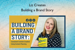 Building a Brand Story: Consistent Content Creation Using Content Planning – Liz Creates