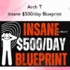 Insane $500/day Blueprint – Arch T