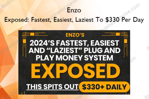 Enzo – Exposed: Fastest, Easiest, Laziest To $330 Per Day