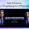 Suits Commerce – Learn Dropshipping from 8 Figure Studs