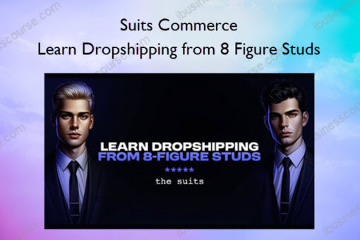 Suits Commerce – Learn Dropshipping from 8 Figure Studs