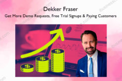 Get More Demo Requests, Free Trial Signups & Paying Customers – Dekker Fraser