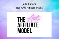 The Anti Affiliate Model – Jade Sultana