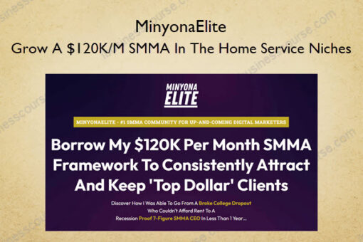 MinyonaElite – Grow A $120K/M SMMA In The Home Service Niches