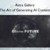 Astra Gallery – The Art of Generating AI Content