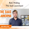 The SaaS Launchpad – Rob Walling