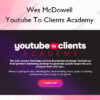 Youtube To Clients Academy – Wes McDowell