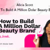 How To Build A Million-Dolar Beauty Brand – Alicia Scott