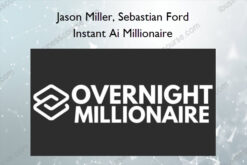 Instant AI Millionaire – Jason Miller, Sebastian Ford