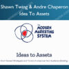 Idea To Assets – Shawn Twing & Andre Chaperon