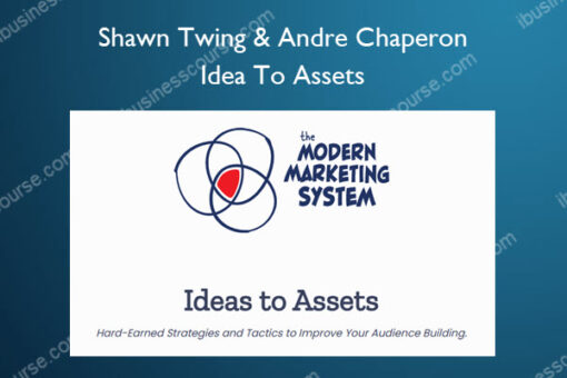 Idea To Assets – Shawn Twing & Andre Chaperon